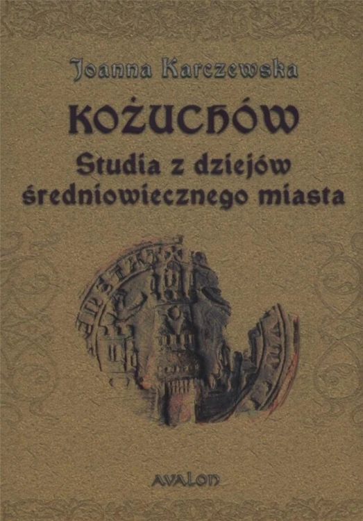 Kożuchów. Studia z dziejów średniowiecznego miasta