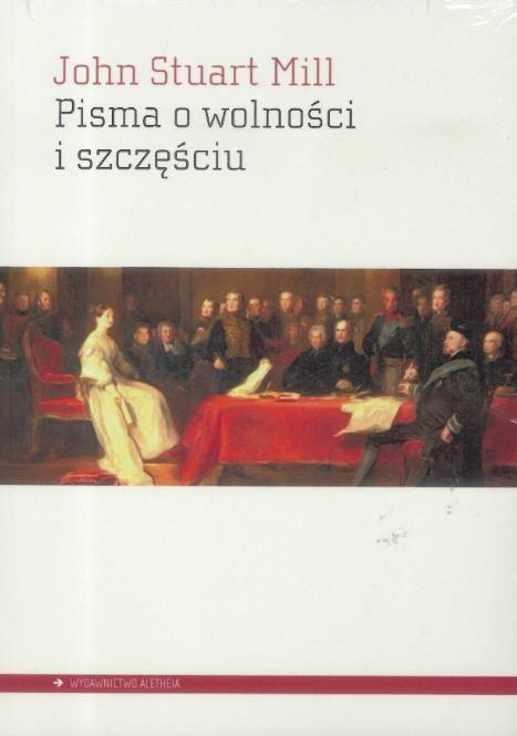 Pisma o wolności i szczęściu, John Stuart Mill