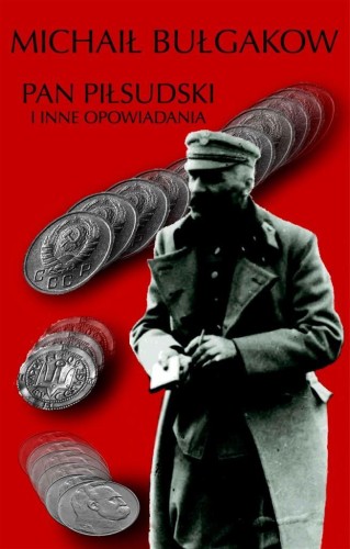 Pan Piłsudski i inne opowiadania, Michaił Bułgakow