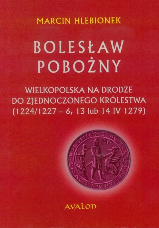 Bolesław Pobożny. Wielkopolska na drodze...