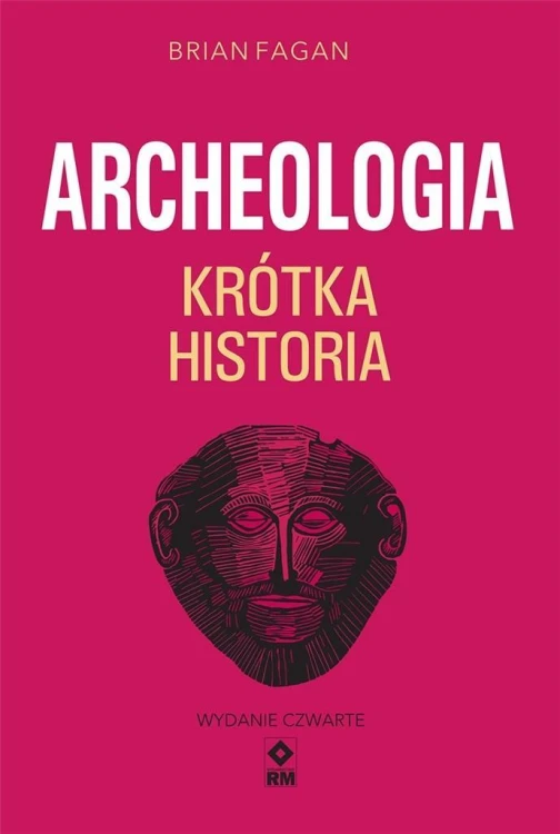 Archeologia. Krótka historia, Brian Fagan