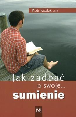Jak zadbać o swoje... sumienie, Piotr Koźlak CSsR