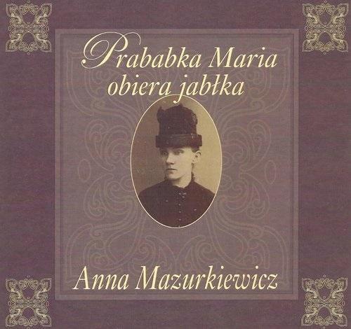 Prababka Maria obiera jabłka, Anna Mazurkiewicz