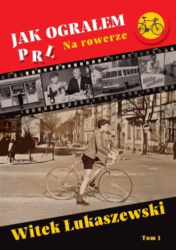 Jak ograłem PRL T.1 Na rowerze, Witek Łukaszewski