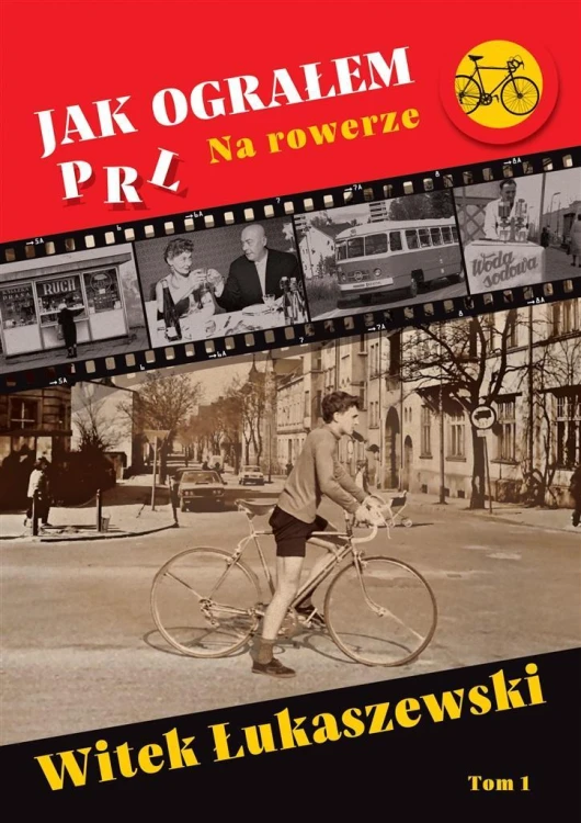 Jak ograłem PRL T.1 Na rowerze, Witek Łukaszewski