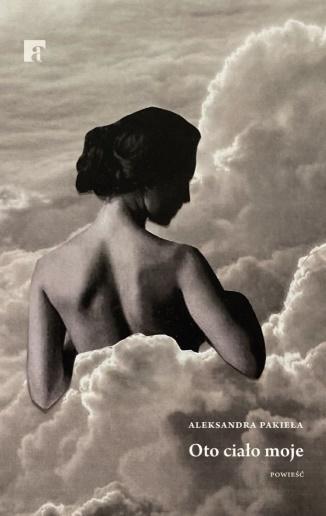 Oto ciało moje, Aleksandra Pakieła