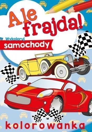Ale frajda! Wykoloruj samochody, praca zbiorowa