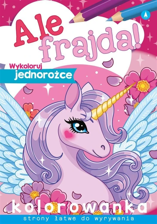 Ale frajda! Wykoloruj jednorożce, praca zbiorowa