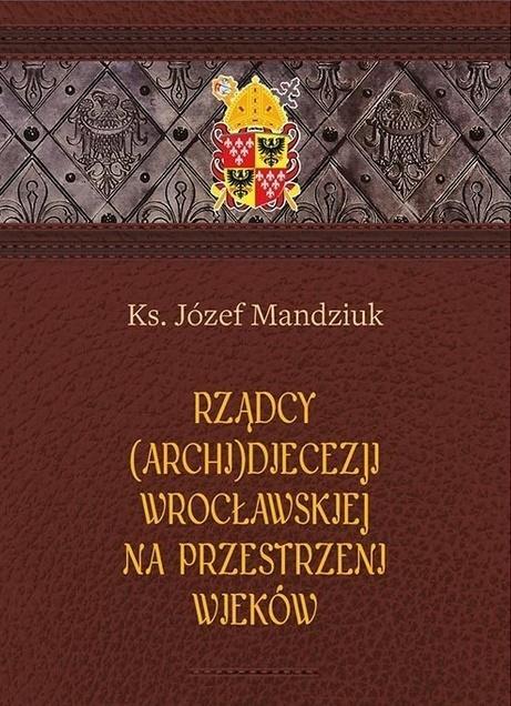 Rządcy Archidiecezji Wrocławskiej, Józef Mandziuk