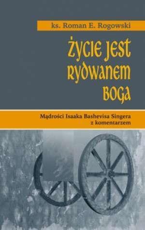 Życie jest rydwanem Boga, Roman Rogowski