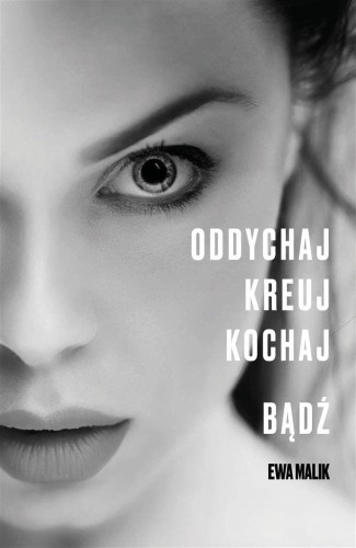 Oddychaj. Kreuj. Kochaj. Bądź, Ewa Malik