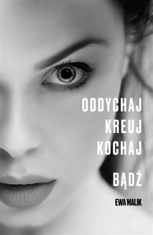 Oddychaj. Kreuj. Kochaj. Bądź, Ewa Malik