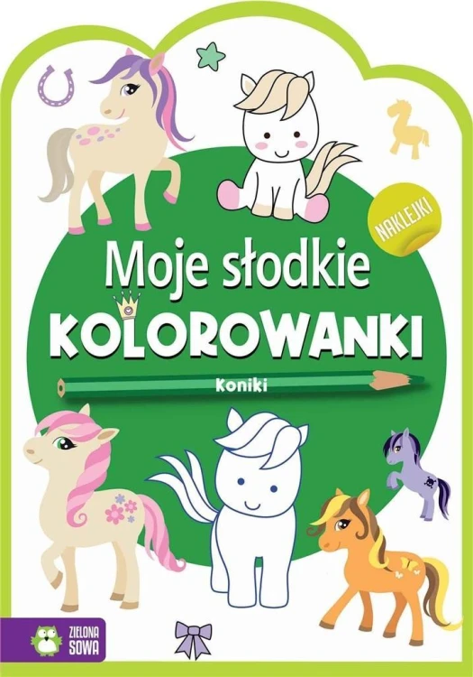 Moje słodkie kolorowanki. Koniki, praca zbiorowa