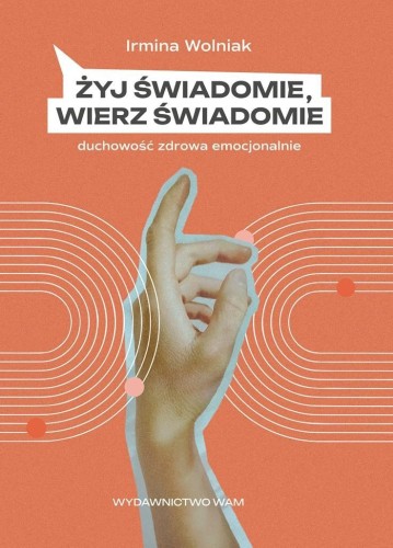 Żyj świadomie, wierz świadomie, Irmina Wolniak