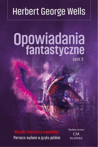 Opowiadania fantastyczne T.3, Herbert George Wells