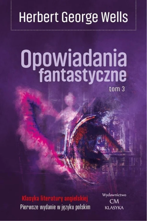 Opowiadania fantastyczne T.3, Herbert George Wells