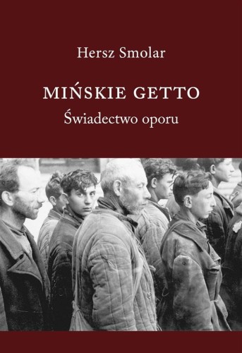 Mińskie getto. Świadectwo oporu, Hersz Smolar