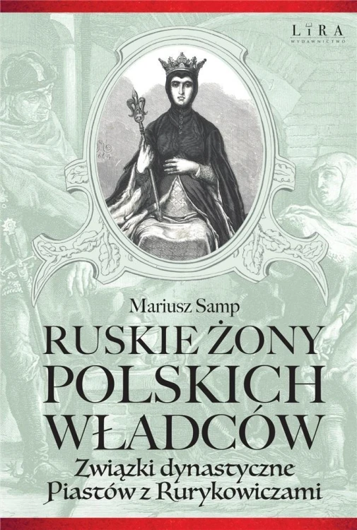 Ruskie żony polskich władców, Mariusz Samp