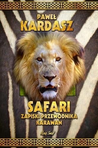 Safari. Zapiski przewodnika karawan, Paweł Kardasz