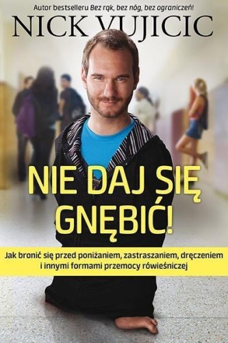 Nie daj się gnębić, Nick Vujicic