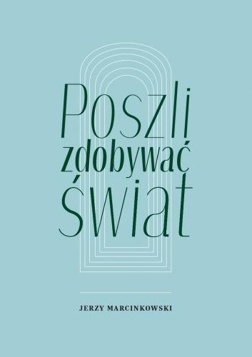 Poszli zdobywać świat, Jerzy Marcinkowski
