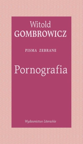 Pornografia. Pisma zebrane, Witold Gombrowicz