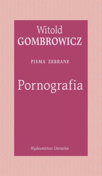 Pornografia. Pisma zebrane, Witold Gombrowicz