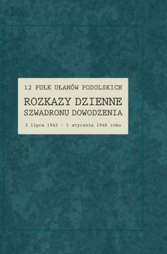 12 Pułk Ułanów Podolskich. Rozkazy Dzienne...