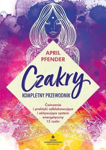 Czakry - kompletny przewodnik, April Pfender