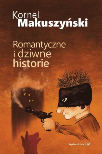 Romantyczne i dziwne historie, Kornel Makuszyński