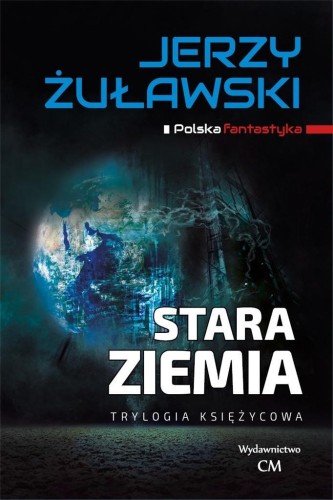 Trylogia księżycowa. Stara Ziemia, Jerzy Żuławski