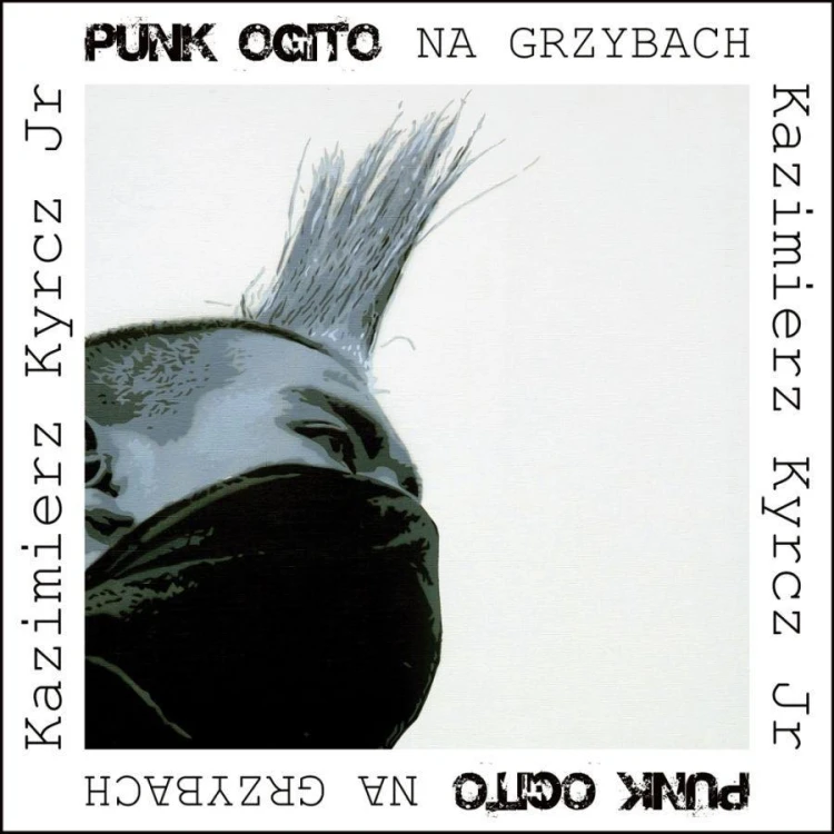 Punk Ogito na grzybach, Kazimierz Kyrcz Jr