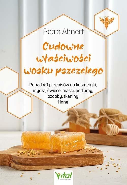 Cudowne właściwości wosku pszczelego, Petra Ahnert