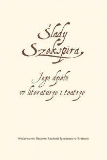 Ślady Szekspira. Jego dzieło w literaturze...