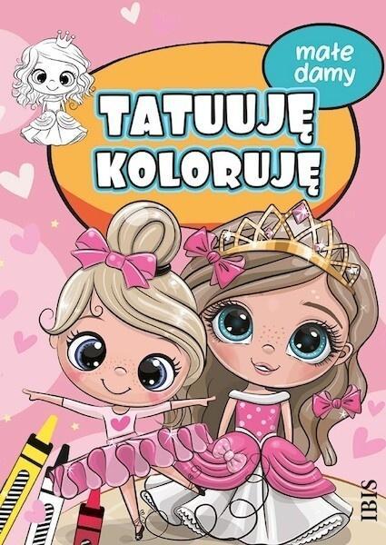 Tatuuję - koloruję. Małe damy, praca zbiorowa