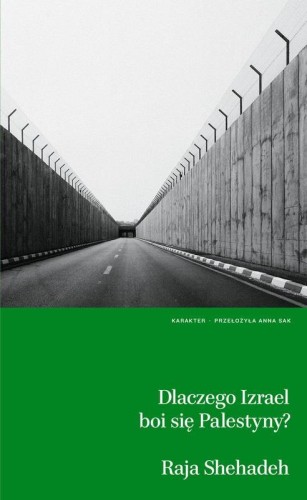 Dlaczego Izrael boi się Palestyny?, Raja Shehadeh