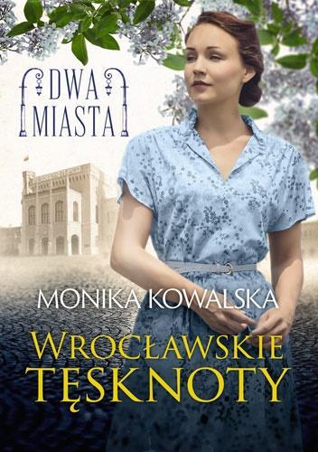 Dwa miasta. Wrocławskie tęsknoty, Monika Kowalska