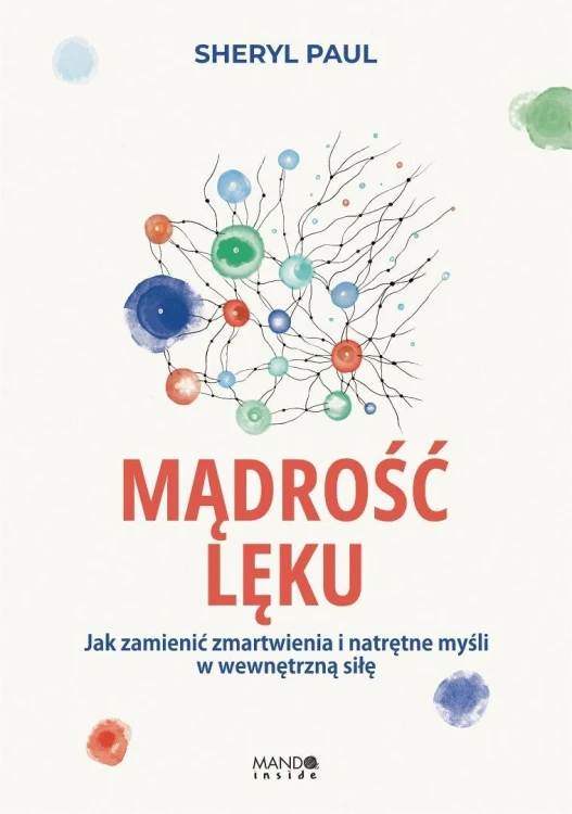 Mądrość lęku. Jak zamienić zmartwienia...