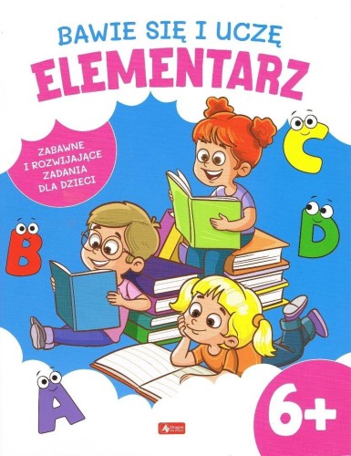 Bawię się i uczę. Elementarz 6+, praca zbiorowa