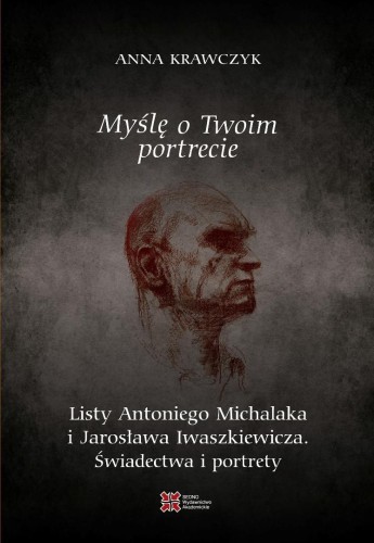 Myślę o Twoim portrecie. Listy Antoniego Michalaka