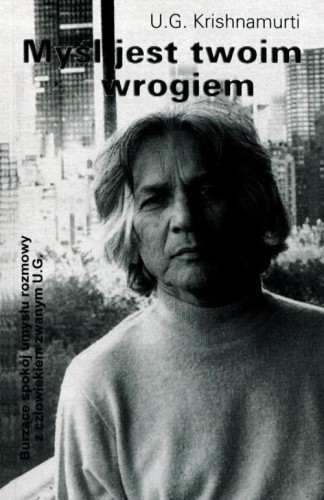 Myśl jest twoim wrogiem, U.G. Krishnamurti