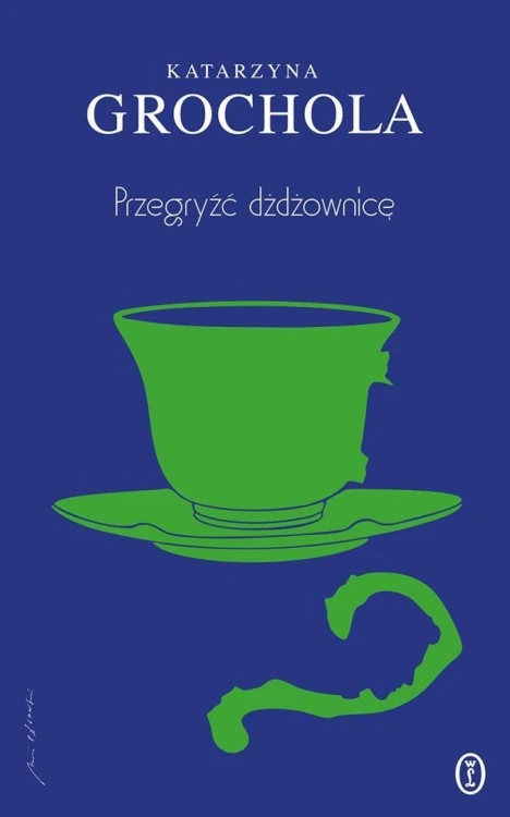Przegryźć dżdżownicę, Katarzyna Grochola