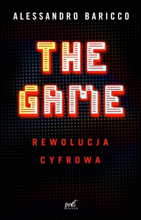 The Game. Rewolucja cyfrowa, Alessandro Baricco