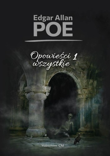 Opowieści wszystkie T.1, Edgar Allan Poe