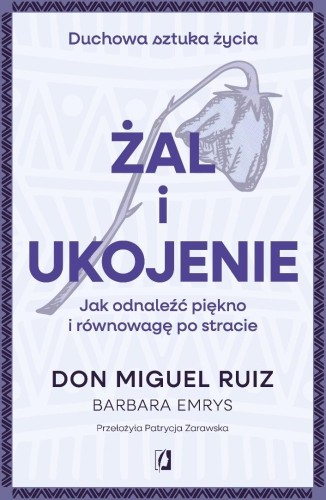 Żal i ukojenie, Don Miguel Ruiz, Barbara Emrys