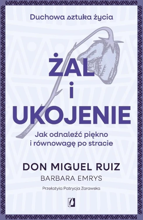 Żal i ukojenie, Don Miguel Ruiz, Barbara Emrys