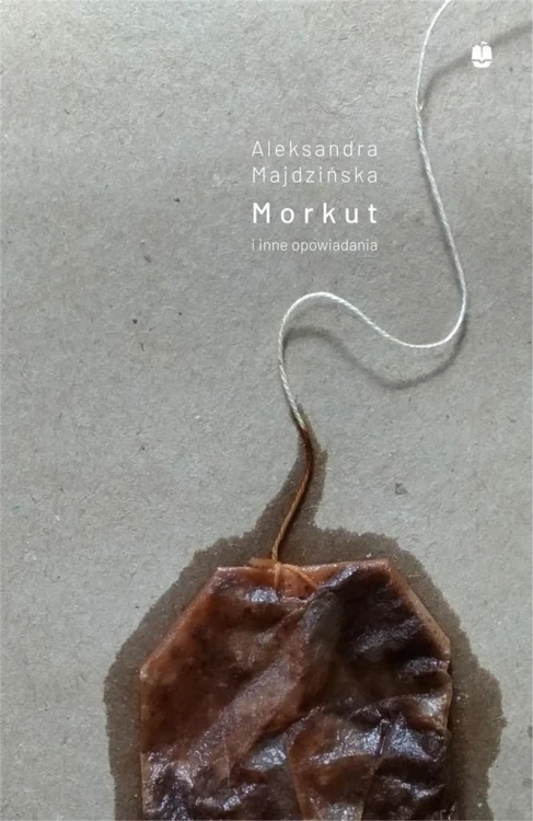 Morkut i inne opowiadania, Aleksandra Majdzińska