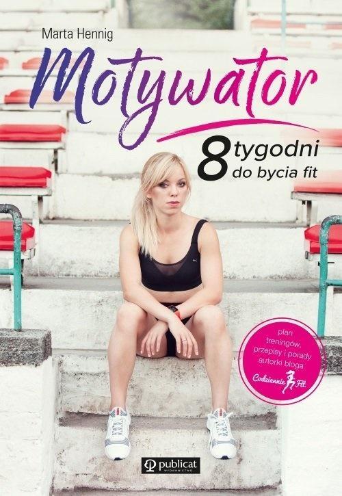 Motywator. 8 tygodni do bycia fit, Marta Hennig