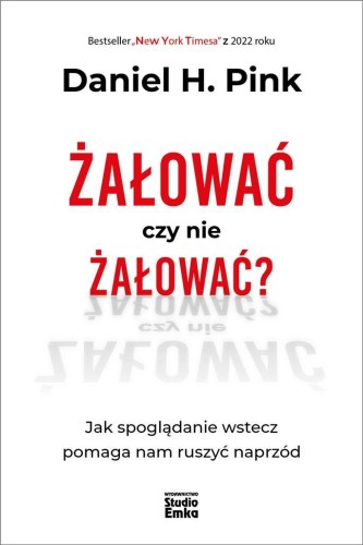 Żałować czy nie żałować?, Daniel H. Pink