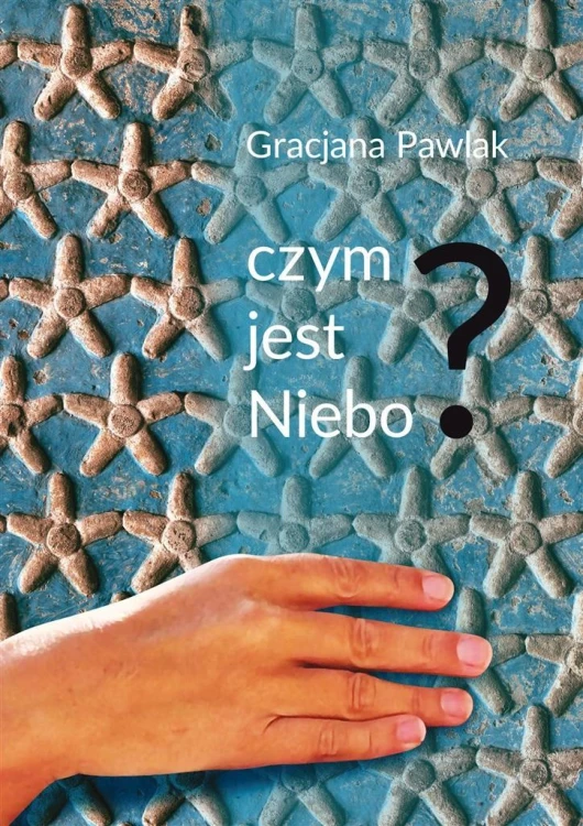 Czym jest niebo?, Gracjana Pawlak